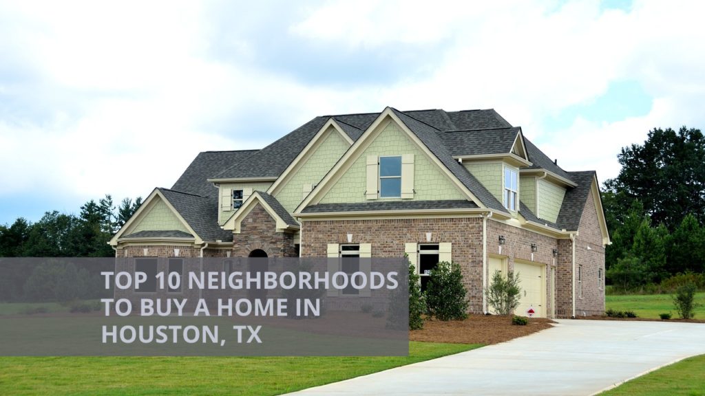 Top 10 Neighborhoods to Buy a Home in Houston, TX
