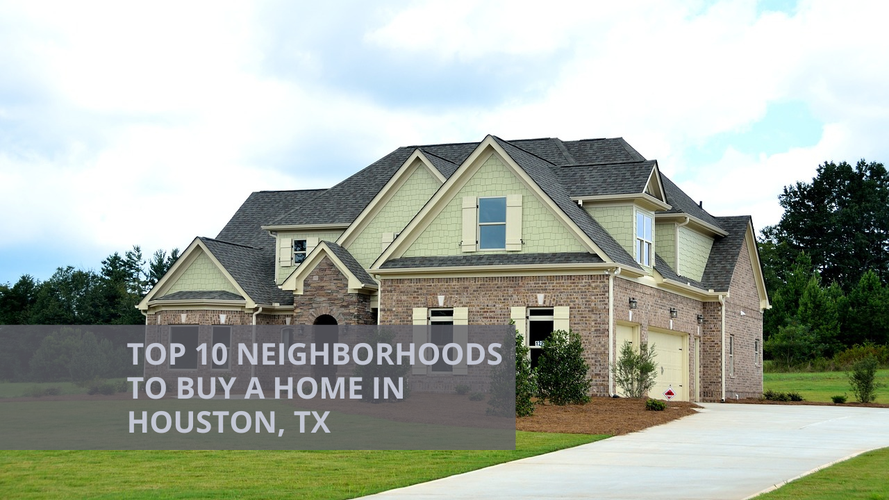 Top 10 Neighborhoods to Buy a Home in Houston, TX